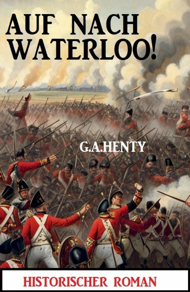  Auf nach Waterloo! Historischer Roman(Kobo/電子書)