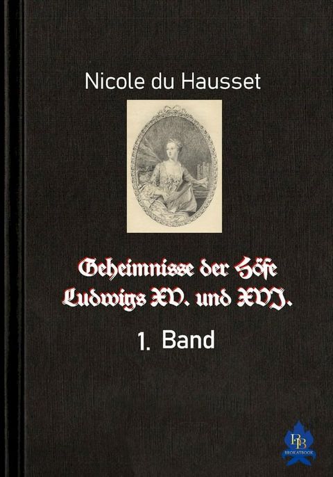 Geheimnisse der Höfe Ludwigs XV. und XVI. - 1. Band(Kobo/電子書)