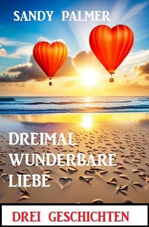 Dreimal wunderbare Liebe: Drei Geschichten(Kobo/電子書)