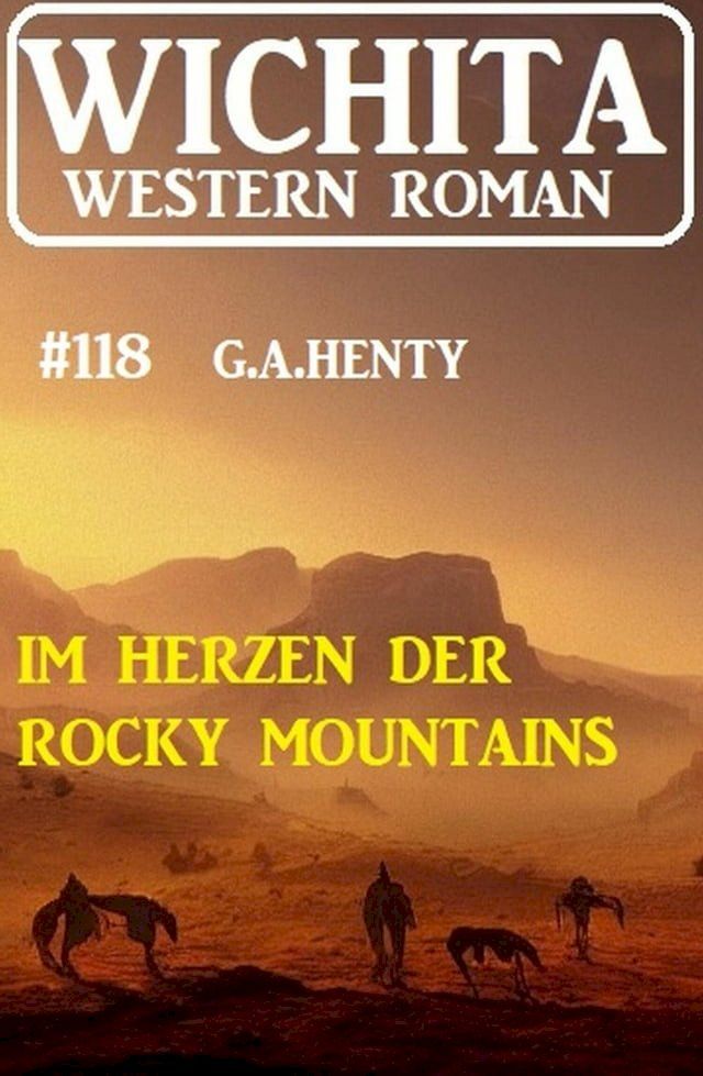  Im Herzen der Rocky Mountains: Wichita Western Roman 118(Kobo/電子書)