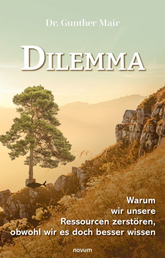  Dilemma – Warum wir unsere Ressourcen zerst&ouml;ren, obwohl wir es doch besser wissen(Kobo/電子書)