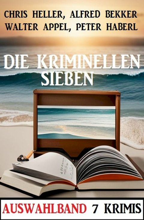 Die kriminellen Sieben: Auswahlband 7 Krimis(Kobo/電子書)