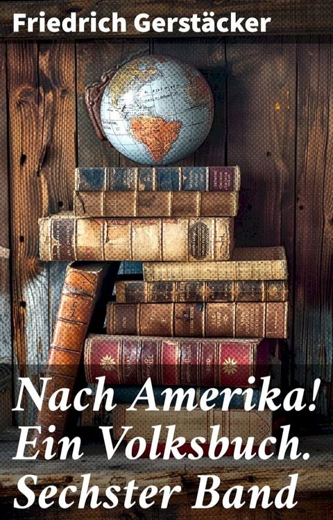 Nach Amerika! Ein Volksbuch. Sechster Band(Kobo/電子書)