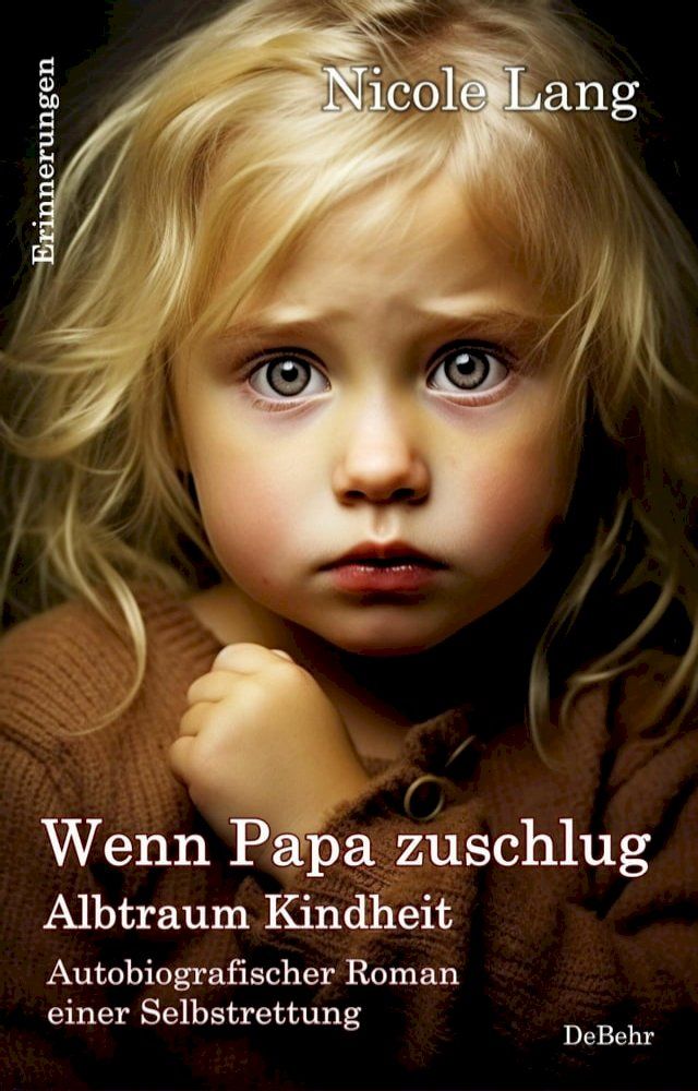  Wenn Papa zuschlug - Albtraum Kindheit - Autobiografischer Roman einer Selbstrettung - Erinnerungen(Kobo/電子書)