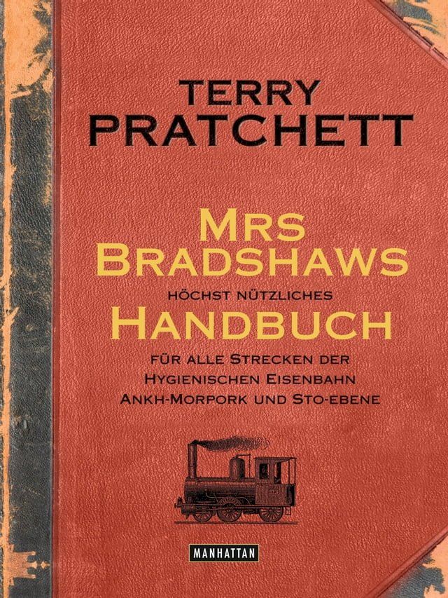  Mrs Bradshaws h&ouml;chst n&uuml;tzliches Handbuch f&uuml;r alle Strecken der Hygienischen Eisenbahn Ankh-Morpork und Sto-Ebene(Kobo/電子書)