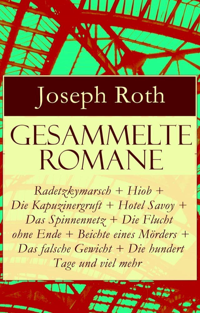  Gesammelte Romane: Radetzkymarsch + Hiob + Die Kapuzinergruft + Hotel Savoy + Das Spinnennetz + Die Flucht ohne Ende + Beichte eines Mörders + Das falsche Gewicht + Die hundert Tage und viel mehr(Kobo/電子書)