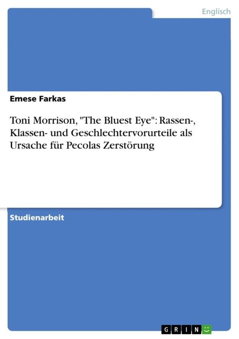 Toni Morrison, 'The Bluest Eye': Rassen-, Klassen- und Geschlechtervorurteile als Ursache f&uuml;r Pecolas Zerst&ouml;rung(Kobo/電子書)