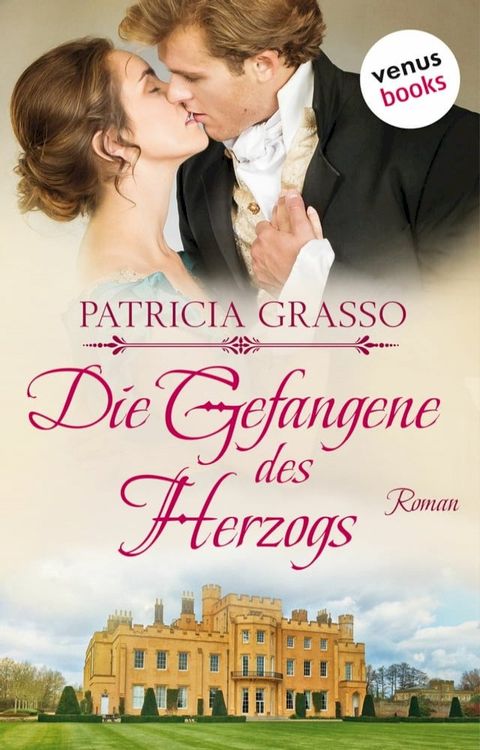 Die Gefangene der Herzogs: Roman - Die Dukes-Trilogie, Band 3  Ein Cinderella-M&auml;rchen aus der Regency-Epoche - das gro&szlig;e Romantik-Highlight f&uuml;r alle Fans von &raquo;Bridgerton&laquo; und Lisa Kleypas(Kobo/電子書)