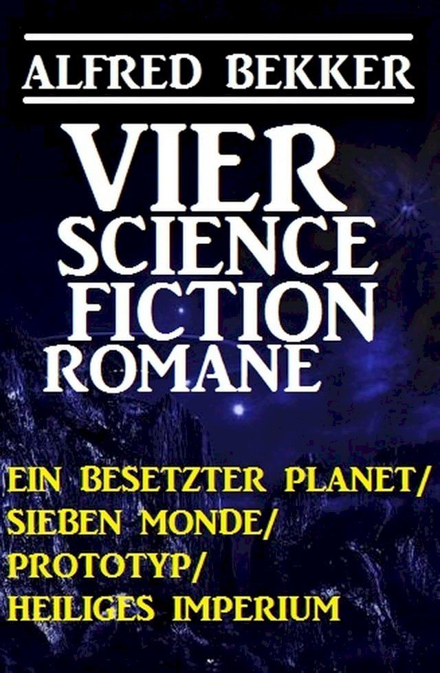  Alfred Bekker - Vier Science Fiction Romane: Ein besetzter Planet/ Sieben Monde/ Prototyp/ Heiliges Imperium(Kobo/電子書)