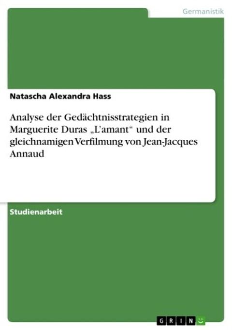 Analyse der Gedächtnisstrategien in Marguerite Duras 'L'amant' und der gleichnamigen Verfilmung von Jean-Jacques Annaud(Kobo/電子書)