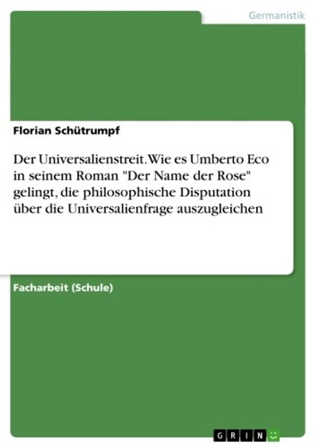  Der Universalienstreit. Wie es Umberto Eco in seinem Roman 'Der Name der Rose' gelingt, die philosophische Disputation über die Universalienfrage auszugleichen(Kobo/電子書)