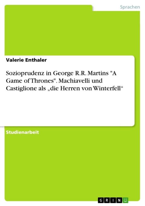 Sozioprudenz in George R.R. Martins 'A Game of Thrones'. Machiavelli und Castiglione als 'die Herren von Winterfell'(Kobo/電子書)