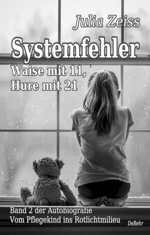 Systemfehler - Waise mit 11, Hure mit 21 - Vom Pflegekind ins Rotlichtmilieu Band 2 - Autobiografie(Kobo/電子書)