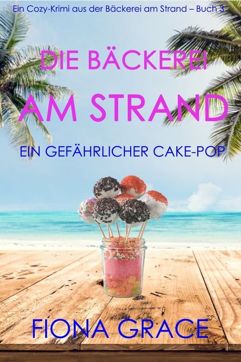 Die Bäckerei am Strand: Ein gefährlicher Cake-Pop (Ein Cozy-Krimi aus der Bäckerei am Strand – Buch 3)(Kobo/電子書)