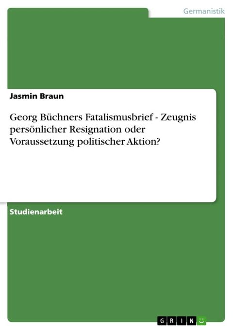 Georg B&uuml;chners Fatalismusbrief - Zeugnis pers&ouml;nlicher Resignation oder Voraussetzung politischer Aktion?(Kobo/電子書)