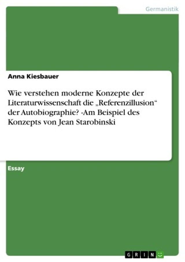  Wie verstehen moderne Konzepte der Literaturwissenschaft die 'Referenzillusion' der Autobiographie? -Am Beispiel des Konzepts von Jean Starobinski(Kobo/電子書)