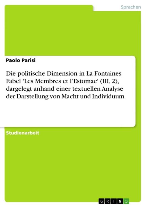 Die politische Dimension in La Fontaines Fabel 'Les Membres et l'Estomac' (III, 2), dargelegt anhand einer textuellen Analyse der Darstellung von Macht und Individuum(Kobo/電子書)