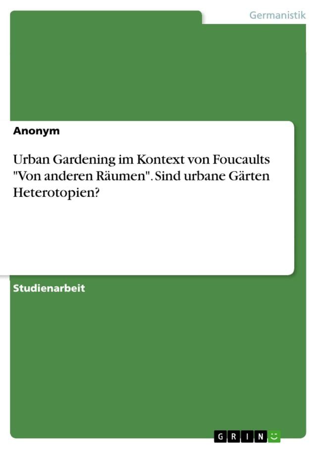  Urban Gardening im Kontext von Foucaults 'Von anderen R&auml;umen'. Sind urbane G&auml;rten Heterotopien?(Kobo/電子書)