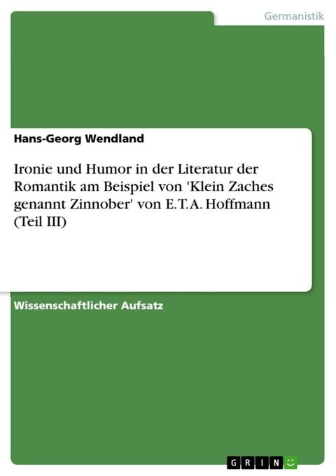 Ironie und Humor in der Literatur der Romantik am Beispiel von 'Klein Zaches genannt Zinnober' von E. T. A. Hoffmann (Teil III)(Kobo/電子書)