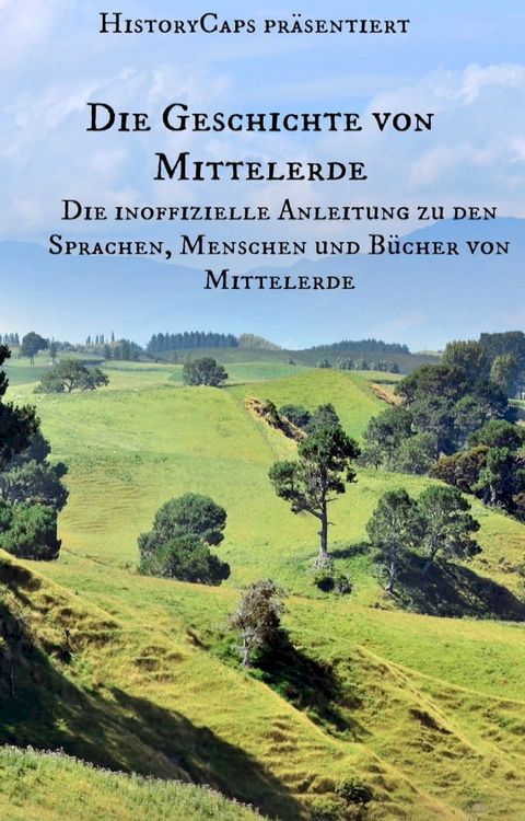 Die Geschichte von Mittelerde: Die inoffizielle Anleitung zu den Sprachen, Menschen und B&uuml;cher von Mittelerde(Kobo/電子書)