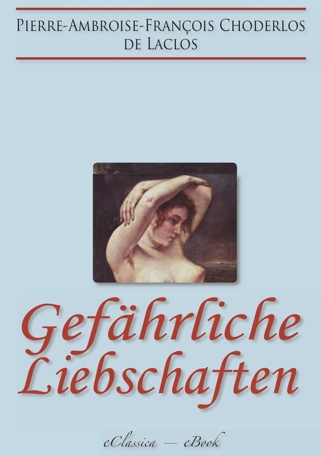  Gef&auml;hrliche Liebschaften (&raquo;Les Liaisons Dangereuses&laquo;) (Vollst&auml;ndige deutsche Ausgabe)(Kobo/電子書)