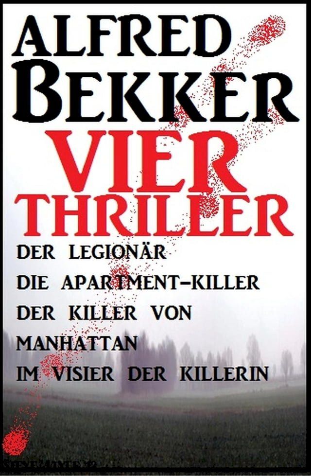  Vier Alfred Bekker Thriller: Der Legion&auml;r/ Die Apartment-Killer/ Der Killer von Manhattan/ Im Visier der Killerin(Kobo/電子書)