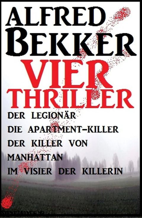 Vier Alfred Bekker Thriller: Der Legion&auml;r/ Die Apartment-Killer/ Der Killer von Manhattan/ Im Visier der Killerin(Kobo/電子書)