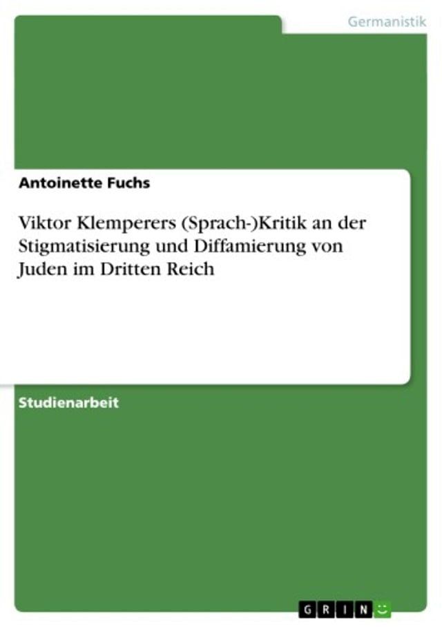  Viktor Klemperers (Sprach-)Kritik an der Stigmatisierung und Diffamierung von Juden im Dritten Reich(Kobo/電子書)