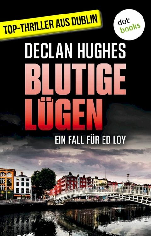 Blutige L&uuml;gen - Fesselnde Irland-Spannung f&uuml;r Fans von Tana French: Der erste Fall f&uuml;r Dublins abgebr&uuml;htesten Privatdetektiv Ed Loy(Kobo/電子書)