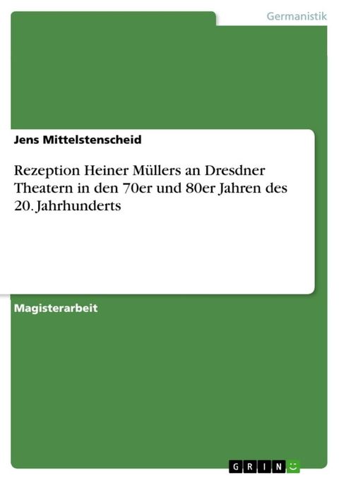 Rezeption Heiner Müllers an Dresdner Theatern in den 70er und 80er Jahren des 20. Jahrhunderts(Kobo/電子書)