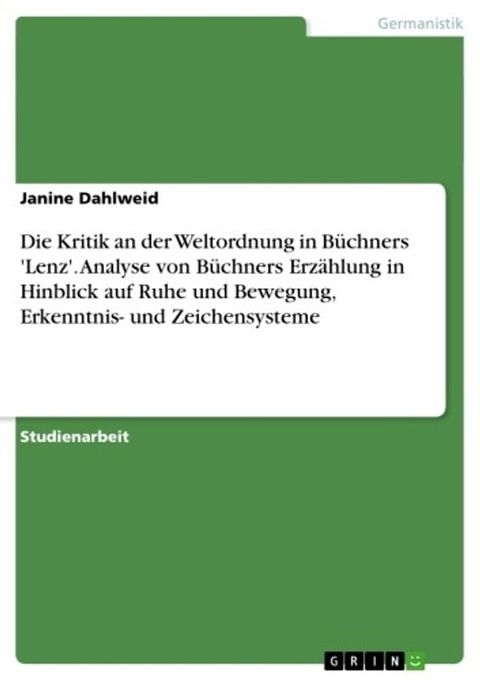 Die Kritik an der Weltordnung in Büchners 'Lenz'. Analyse von Büchners Erzählung in Hinblick auf Ruhe und Bewegung, Erkenntnis- und Zeichensysteme(Kobo/電子書)