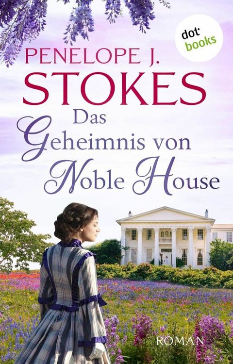 Das Geheimnis von Noble House: Ein leidenschaftliches S&uuml;dstaatenepos in Tradition von &raquo;Vom Winde verweht&laquo;(Kobo/電子書)