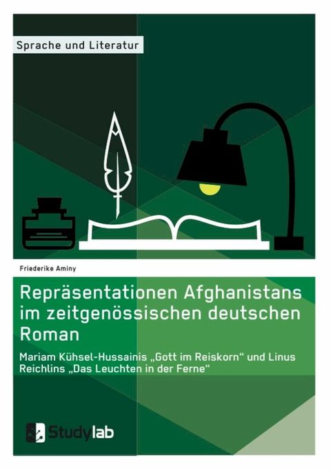 Repr&auml;sentationen Afghanistans im zeitgen&ouml;ssischen deutschen Roman. Mariam K&uuml;hsel-Hussainis 'Gott im Reiskorn' und Linus Reichlins 'Das Leuchten in der Ferne'(Kobo/電子書)