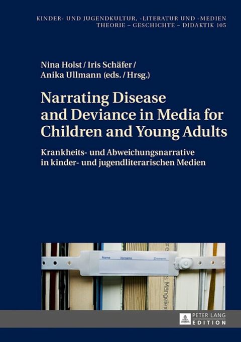 Narrating Disease and Deviance in Media for Children and Young Adults / Krankheits- und Abweichungsnarrative in kinder- und jugendliterarischen Medien(Kobo/電子書)