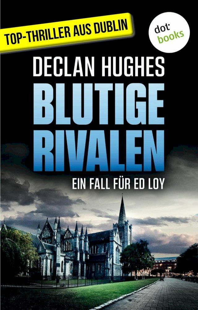  Blutige Rivalen - Fesselnde Irland-Spannung f&uuml;r Fans von Tana French: Der dritte Fall f&uuml;r Dublins abgebr&uuml;htesten Privatdetektiv Ed Loy(Kobo/電子書)