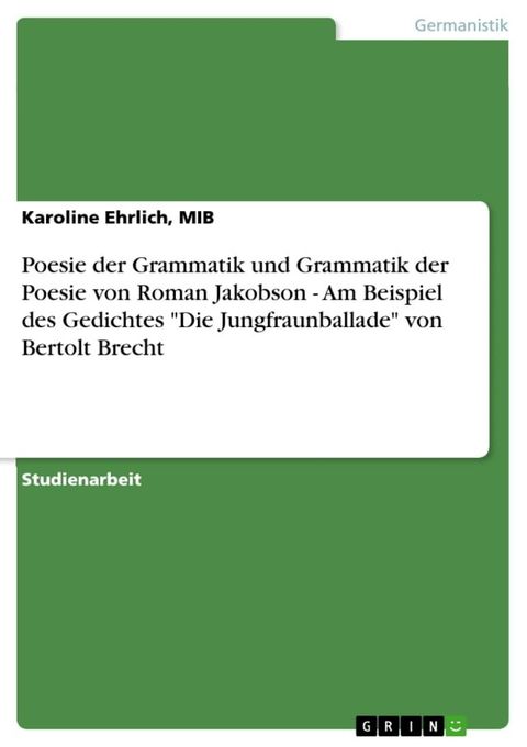 Poesie der Grammatik und Grammatik der Poesie von Roman Jakobson - Am Beispiel des Gedichtes 'Die Jungfraunballade' von Bertolt Brecht(Kobo/電子書)