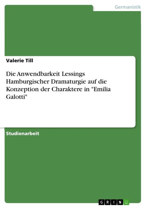 Die Anwendbarkeit Lessings Hamburgischer Dramaturgie auf die Konzeption der Charaktere in 'Emilia Galotti'(Kobo/電子書)