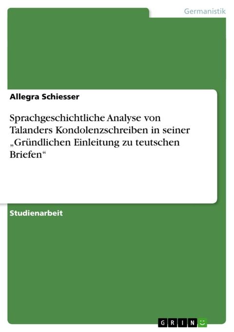 Sprachgeschichtliche Analyse von Talanders Kondolenzschreiben in seiner 'Gr&uuml;ndlichen Einleitung zu teutschen Briefen'(Kobo/電子書)