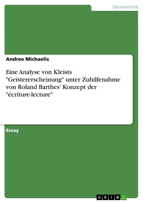 Eine Analyse von Kleists 'Geistererscheinung' unter Zuhilfenahme von Roland Barthes' Konzept der '&eacute;criture-lecture'(Kobo/電子書)