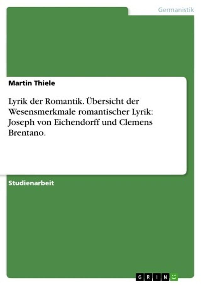  Lyrik der Romantik. Übersicht der Wesensmerkmale romantischer Lyrik: Joseph von Eichendorff und Clemens Brentano.(Kobo/電子書)