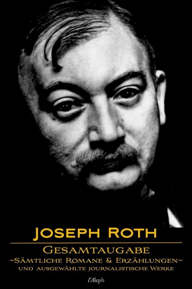  Joseph Roth: Gesamtausgabe - Sämtliche Romane und Erzählungen und Ausgewählte Journalistische Werke(Kobo/電子書)