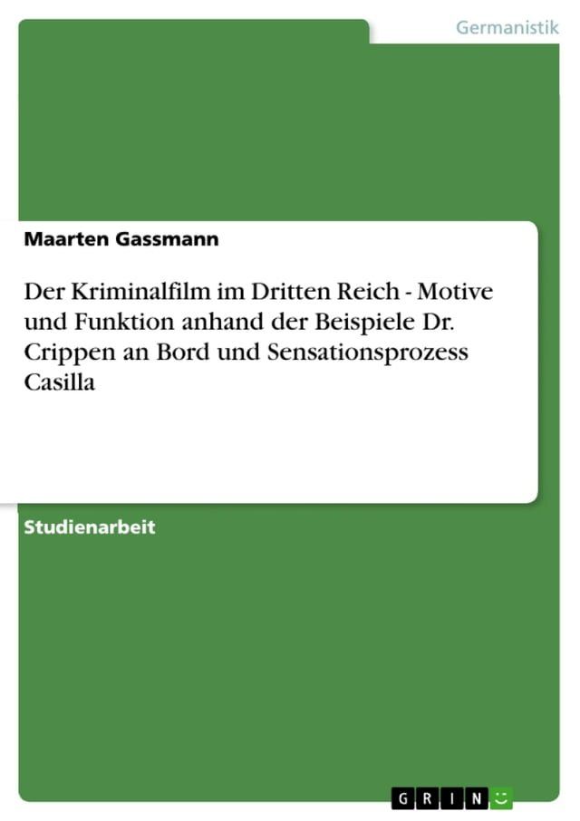  Der Kriminalfilm im Dritten Reich - Motive und Funktion anhand der Beispiele Dr. Crippen an Bord und Sensationsprozess Casilla(Kobo/電子書)