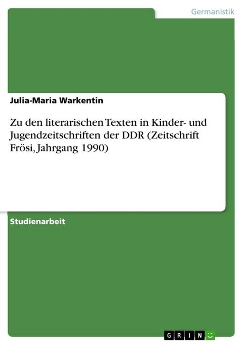 Zu den literarischen Texten in Kinder- und Jugendzeitschriften der DDR (Zeitschrift Fr&ouml;si, Jahrgang 1990)(Kobo/電子書)