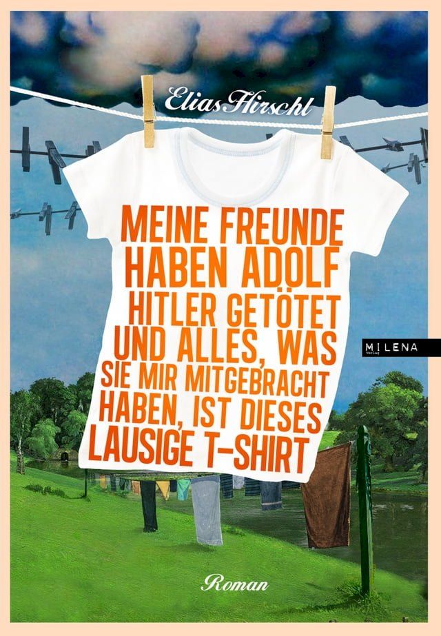  Meine Freunde haben Adolf Hitler getötet und alles, was sie mir mitgebracht haben, ist dieses lausige T-Shirt(Kobo/電子書)