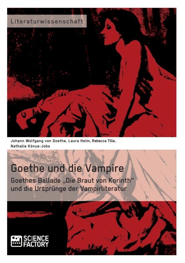  Goethe und die Vampire. Goethes Ballade 'Die Braut von Korinth' und die Ursprünge der Vampirliteratur(Kobo/電子書)