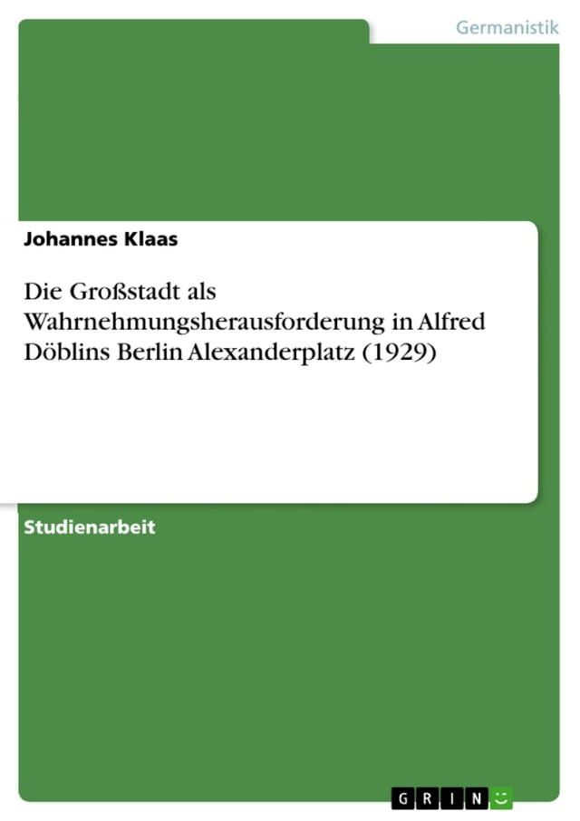  Die Gro&szlig;stadt als Wahrnehmungsherausforderung in Alfred D&ouml;blins Berlin Alexanderplatz (1929)(Kobo/電子書)