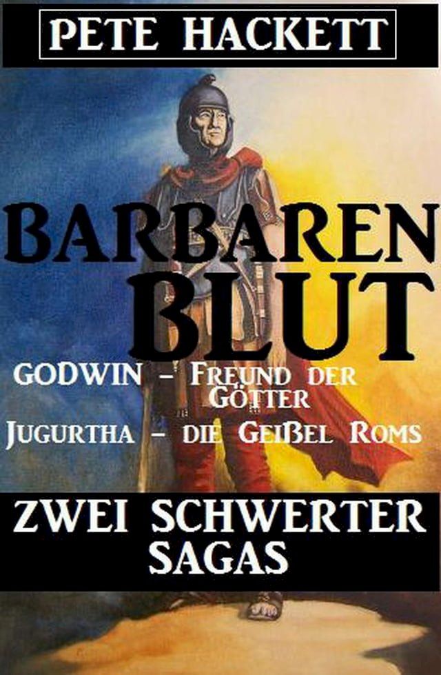  Barbarenblut - Zwei Schwerter-Sagas: Godwin - Freund der Götter / Jugurtha - die Geißel Roms(Kobo/電子書)