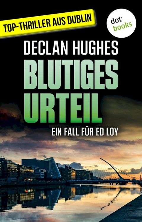 Blutiges Urteil - Fesselnde Irland-Spannung f&uuml;r Fans von Tana French: Der vierte Fall f&uuml;r Dublins abgebr&uuml;htesten Privatdetektiv Ed Loy(Kobo/電子書)