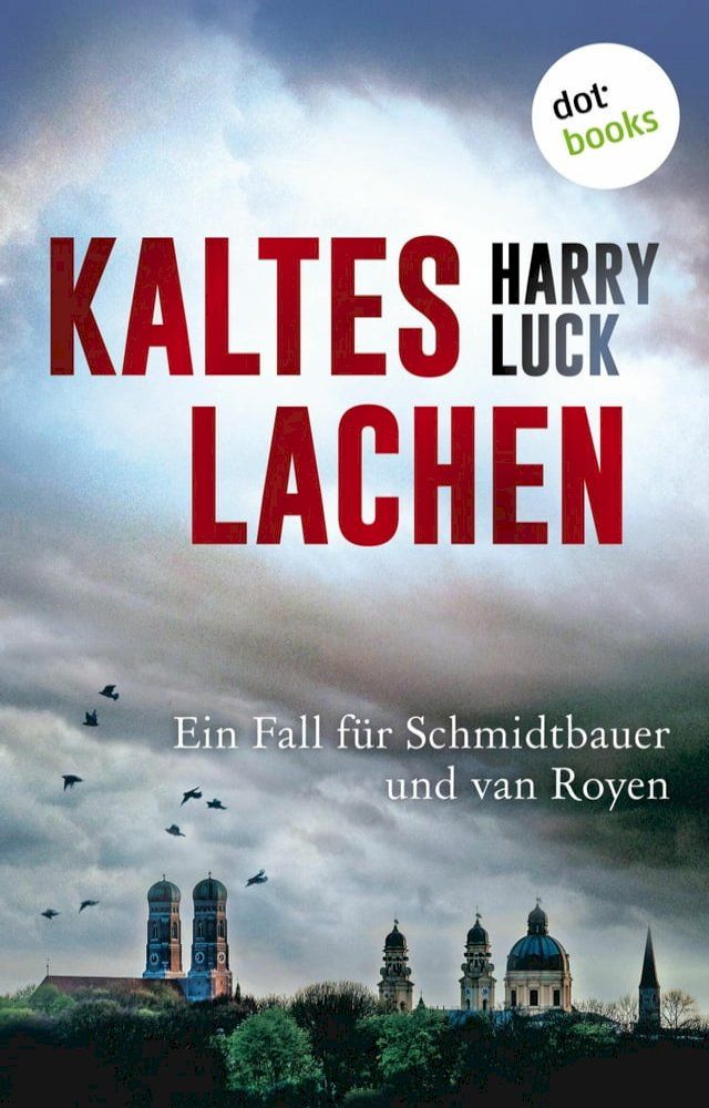  Kaltes Lachen - Kriminalroman - Tod in M&uuml;nchen: Der erste Fall f&uuml;r Schmidtbauer und van Royen, den gem&uuml;tlichen bayerischen Kommissar und die pfiffige holl&auml;ndische Polizistin(Kobo/電子書)