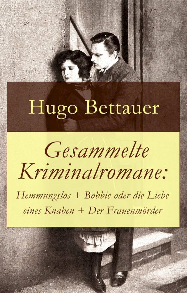  Gesammelte Kriminalromane: Hemmungslos + Bobbie oder die Liebe eines Knaben + Der Frauenmörder(Kobo/電子書)